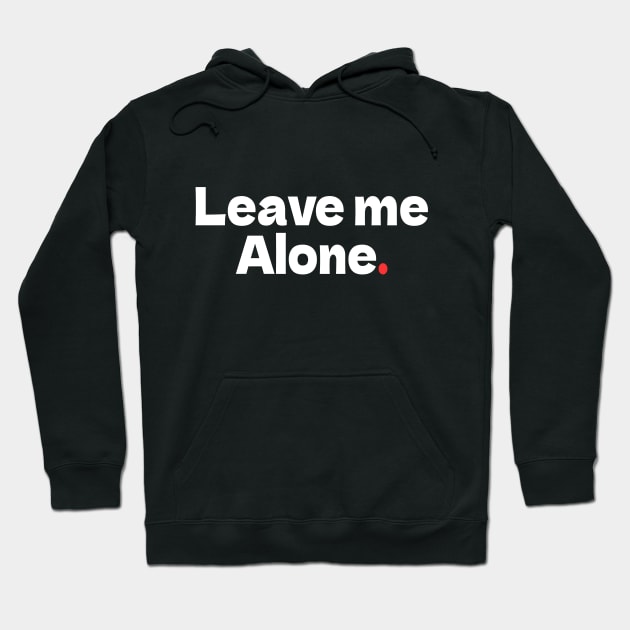 Leave Me Alone Hoodie by bmron